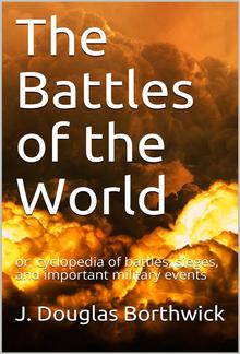 The Battles of the World / or, cyclopedia of battles, sieges, and important military events PDF