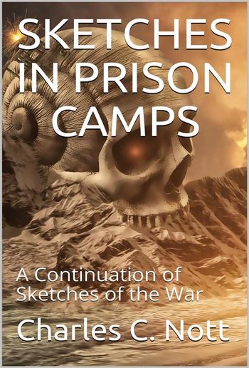 Sketches in Prison Camps / A Continuation of Sketches of the War PDF