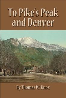 To Pike's Peak and Denver PDF