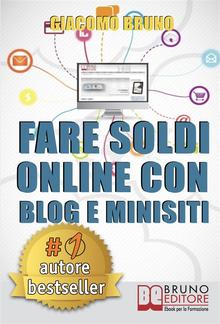 Fare Soldi Online con Blog e Minisiti. Guadagnare su Internet nell'Era dei Social Network... PDF