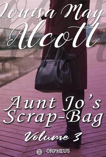 Aunt Jo's Scrap-Bag, Volume 3 / Cupid and Chow-chow, etc. PDF