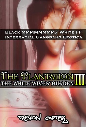 The Plantation 3: The White Wives' Burden (Interracial Gangbang Erotica) PDF