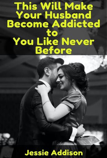 This Will Make Your Husband Become Addicted to You Like Never Before PDF