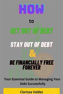 How to Get Out of Debt, Stay Out of Debt and Be Financially Free Forever PDF