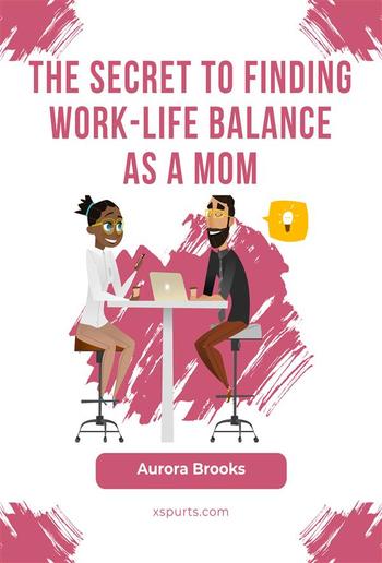 The Secret to Finding Work-Life Balance as a Mom PDF