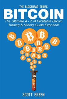 Bitcoin : The Ultimate A - Z of Profitable Bitcoin Trading & Mining Guide Exposed! PDF