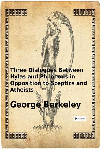 Three Dialogues Between Hylas and Philonous in Opposition to Sceptics and Atheists PDF