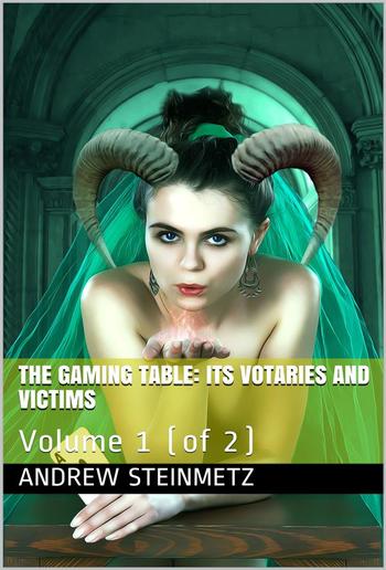 The Gaming Table: Its Votaries and Victims PDF