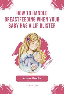 How to handle breastfeeding when your baby has a lip blister PDF