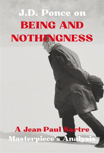 J.D. Ponce on BEING AND NOTHINGNESS: A Jean-Paul Sartre Masterpiece's Analysis PDF