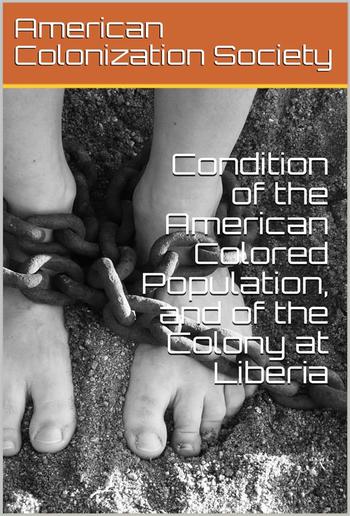 Condition of the American Colored Population, and of the Colony at Liberia PDF