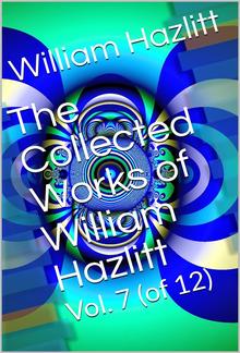 The Collected Works of William Hazlitt, Vol. 7 (of 12) PDF