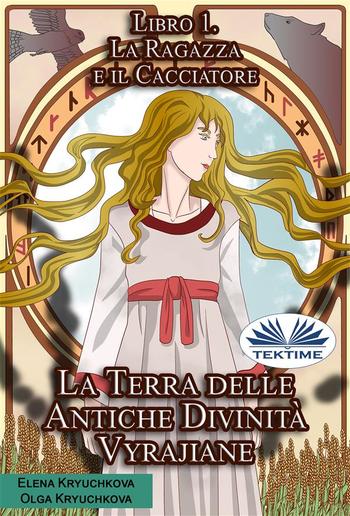 La Terra Delle Antiche Divinità Vyrajiane. Libro 1. La Ragazza E Il Cacciatore PDF