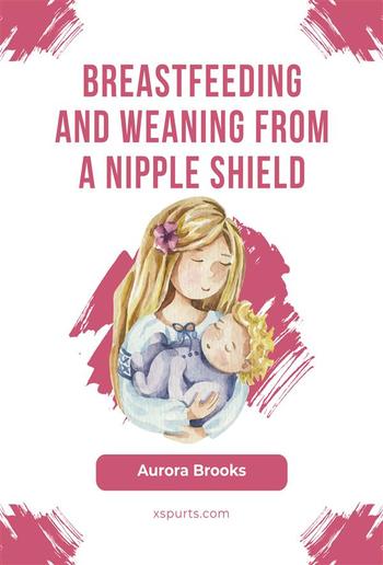 Breastfeeding and weaning from a nipple shield PDF