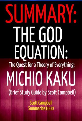 Summary: The God Equation: The Quest for a Theory of Everything: Michio Kaku (Brief Study Guide by Scott Campbell) PDF