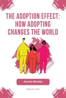 The Adoption Effect- How Adopting Changes the World PDF