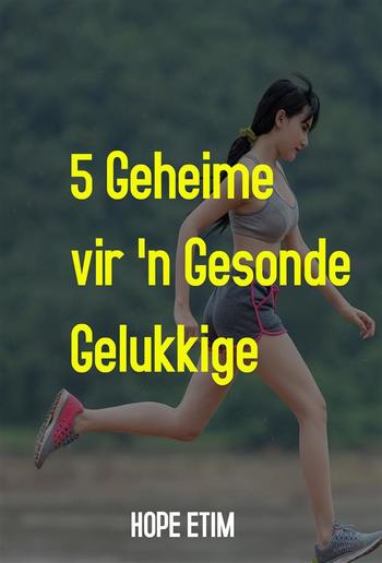 5 Geheime vir 'n Gesonde, Gelukkige Lewe PDF