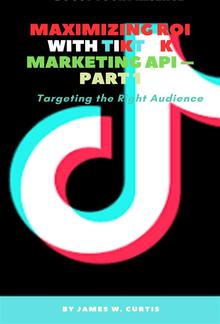 Maximizing ROI with TikTok Marketing API – Part 1 PDF