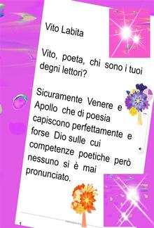 Vito, poeta, chi sono I tuoi degni lettori? Sicuramente Venere e Apollo che di poesia capiscono perfettamente e forse Dio sulle cui competenze poetiche però nessuno si è mai pronunciato PDF