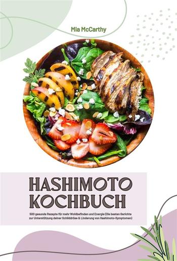 Hashimoto Kochbuch: 500 gesunde Rezepte für mehr Wohlbefinden und Energie (Die besten Gerichte zur Unterstützung deiner Schilddrüse und Linderung von Hashimoto-Symptomen) PDF Hashimoto Kochbuch: 500 gesunde Rezepte für mehr Wohlbefinden und Energie (Die besten Gerichte zur Unterstützung deiner Schilddrüse und Linderung von Hashimoto-Symptomen) PDF