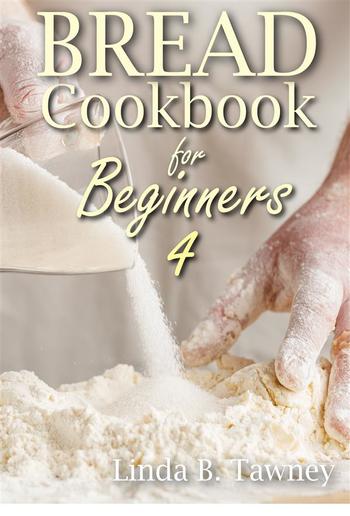 Bread Cookbook for Beginners IV PDF