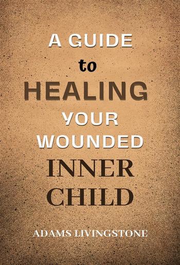 A Guide to Healing Your Wounded Inner Child PDF