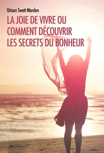 La joie de vivre ou comment découvrir les Secrets du Bonheur PDF