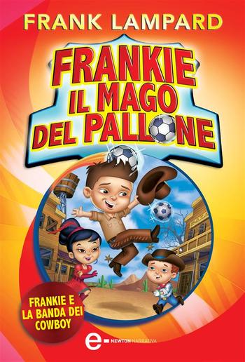 Frankie il mago del pallone. Frankie e la Banda dei Cowboy PDF