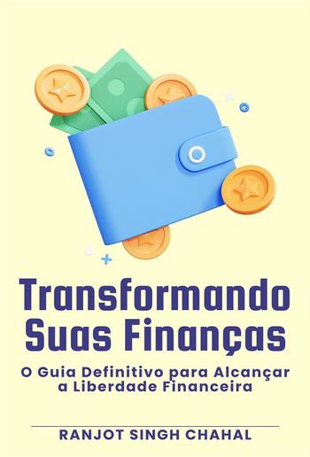 Transformando Suas Finanças: O Guia Definitivo para Alcançar a Liberdade Financeira PDF