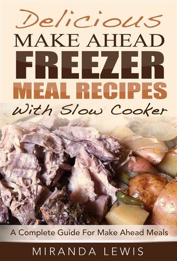 Delicious Make Ahead Freezer Meal Recipes With Slow Cooker: A Complete Guide For Make Ahead Meals PDF