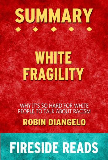White Fragility: Why It's So Hard for White People to Talk About Racism by Robin DiAngelo: Summary by Fireside Reads PDF