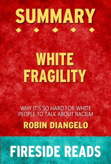 White Fragility: Why It's So Hard for White People to Talk About Racism by Robin DiAngelo: Summary by Fireside Reads PDF