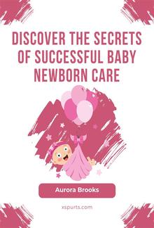 Discover the Secrets of Successful Baby Newborn Care PDF