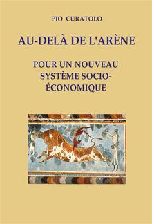 Au-delà de l'Arène - Pour un nouveau système socio-économique PDF