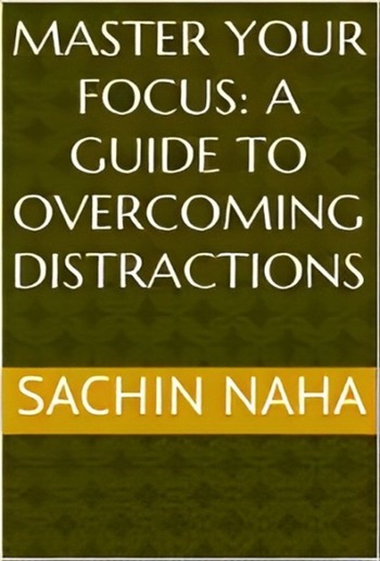 Master Your Focus: A Guide to Overcoming Distractions PDF