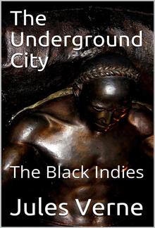 The Underground City; Or, The Black Indies / (Sometimes Called The Child of the Cavern) PDF