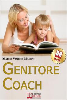 Genitore Coach. Guida per Diventare Genitori Efficaci e Ottenere Cambiamenti nei Figli PDF