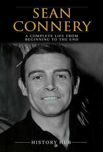Sean Connery: A Complete Life from Beginning to the End PDF