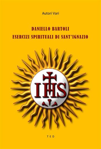 Daniello Bartoli. Esercizi Spirituali di Sant'Ignazio PDF