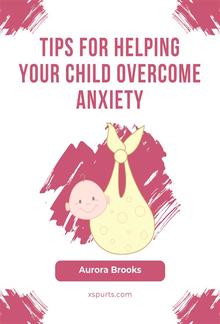 Tips for Helping Your Child Overcome Anxiety PDF