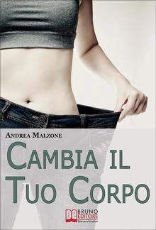 Cambia il Tuo Corpo. Come Avere un Corpo Snello, Tonico e in Forma Dimezzando i Tempi e Ottimizzando i Risultati PDF