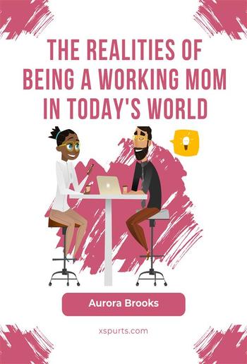 The Realities of Being a Working Mom in Today's World PDF