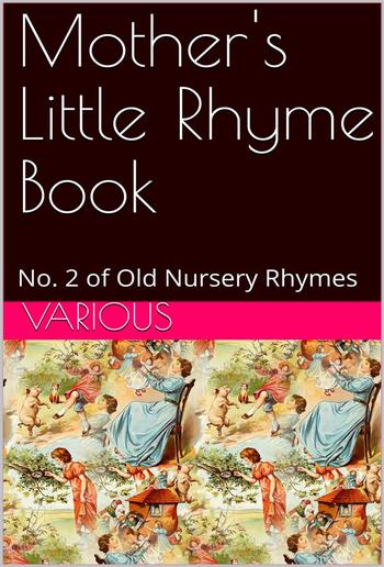 Mother's Little Rhyme Book / No. 2 of Old Nursery Rhymes PDF