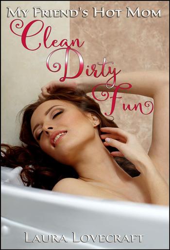 My Friend's Hot Mom - Clean Dirty Fun PDF