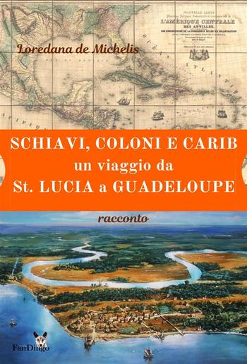 Schiavi, coloni, e carib. Un viaggio da St. Lucia a Guadeloupe PDF