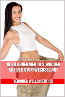 18 kg abnehmen in 3 Wochen mit der Stoffwechseldiät PDF