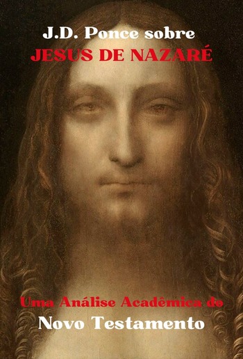 J.D. Ponce sobre Jesus de Nazaré: Uma Análise Acadêmica do Novo Testamento PDF J.D. Ponce sobre Jesus de Nazaré: Uma Análise Acadêmica do Novo Testamento PDF