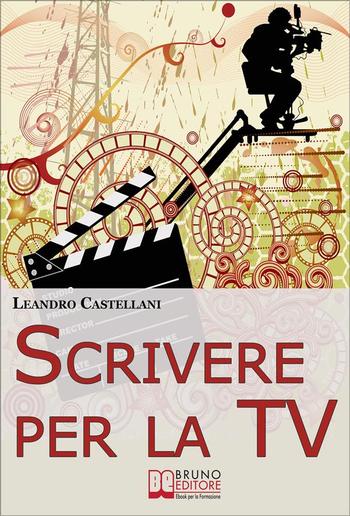 Scrivere per la TV. Come trasformare la tua idea in un progetto per la TV PDF