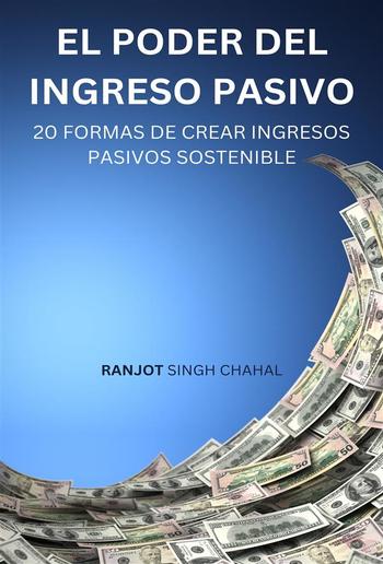 El Poder del Ingreso Pasivo: 20 Formas de Crear Ingresos Pasivos Sostenible PDF