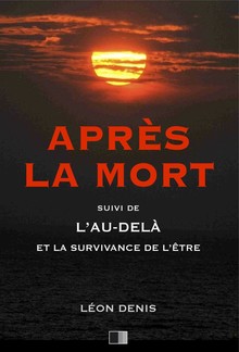 Après la Mort, suive de L'Au-delà et la survivance de l'être PDF